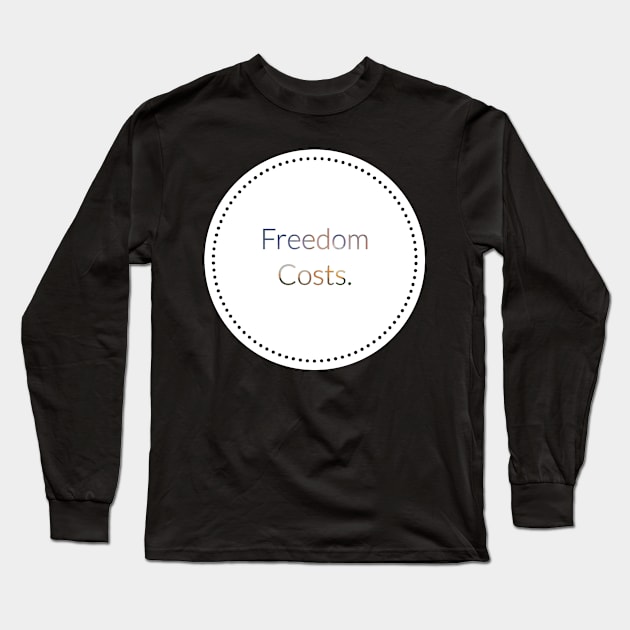 Freedom Costs. Long Sleeve T-Shirt by artist369